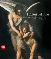 I colori del buio - I caravaggeschi nel patrimonio del Fondo edifici di culto
