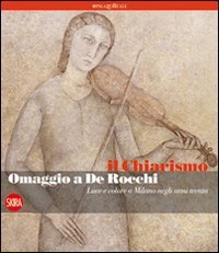 Il chiarismo - Omaggio a De Rocchi. Luce e colore a Milano negli anni Trenta