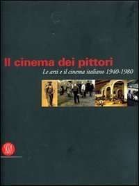 Il cinema dei pittori. Le arti e il cinema italiano 1940-1980