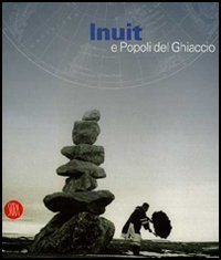 Inuit e popoli del ghiaccio - Catalogo della mostra (Torino, 2 dicembre 2005-30 aprile 2006)