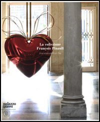 La Collezione Fran&ccedil;ois Pinault - Una selezione Post-Pop. Catalogo dellamostra (Venezia, 12 novembre 2006-11 marzo 2007). Ediz. italiana, inglese e francese