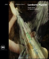 Lamberto Pignotti - Poesia visiva. Catalogo della mostra (Parma, 20 giugno-20 luglio 2012)