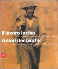 Il lavoro inciso - Capolavori dell'arte grafica da Millet a Vedova. Ediz. italiana e tedesca