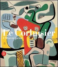Le Corbusier - Catalogue raisonn&eacute; de l'oeuvre peint