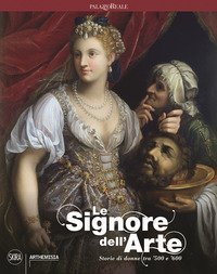 Le signore dell'arte. Storie di donne tra '500 e '600