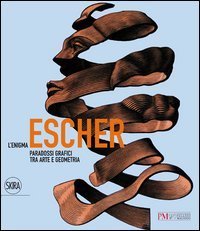 L'enigma Escher. Paradossi grafici tra arte e geometria