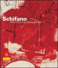 Mario Schifano 1964-1970 - Dal paesaggio alla TV. Catalogo della mostra (Milano, 23 febbraio-30 marzo 2006)