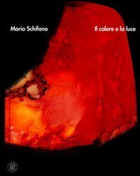 Mario Schifano - Il colore e la luce. Catalogo della mostra (Castelbasso, 16 luglio-27 agosto 2006). Ediz. italiana e inglese