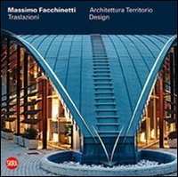 Massimo Facchinetti - Traslazioni. Architettura, territorio, design