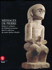 Messaggi di pietra - Monumenti e sculture in pietra dell'Indonesia dalle collezioni del museo Babier-Muller. Ediz. francese