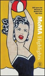 MoMA Highlights - 350 opere dal Museum of Modern Art, New York