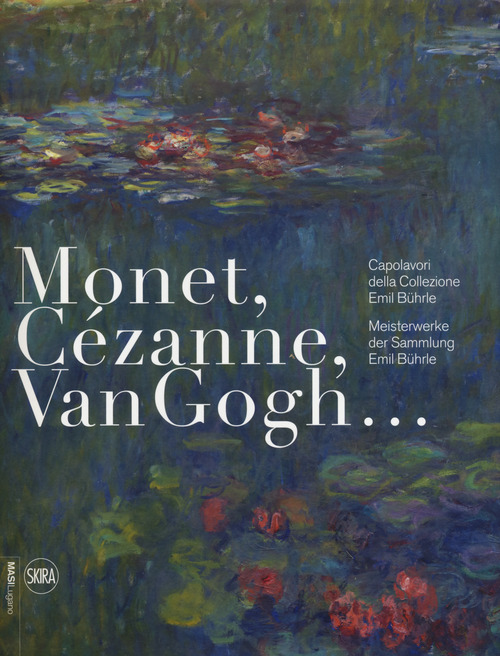Monet, Cezanne, Van Gogh. Capolavori Buhrle