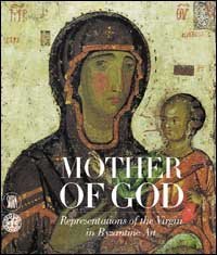 Mother of God - The representation of the virgin in byzantine art
