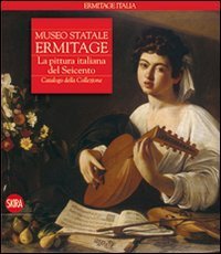 Museo statale Ermitage - La pittura italiana del Seicento. Catalogo della collezione
