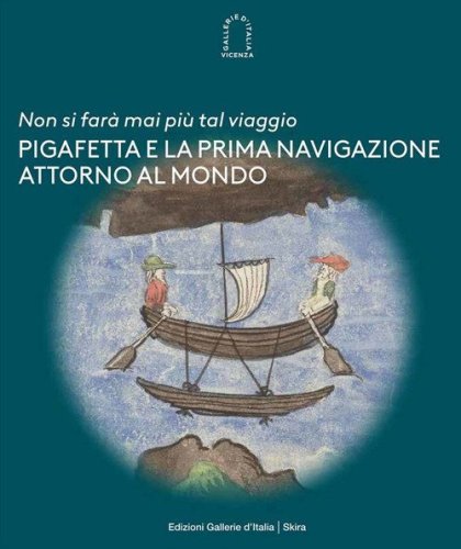 &laquo;Non si far&agrave; mai pi&ugrave; tal viaggio&raquo;. Pigafetta e la prima navigazione attorno al mondo