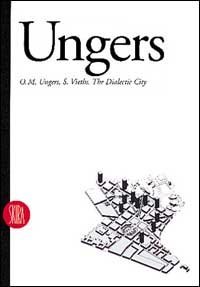 Oswald Mathias Ungers - La citt&agrave; dialettica. Ediz. inglese