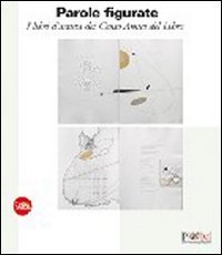 Parole figurate - I libri d'artista dei Cento Amici del Libro