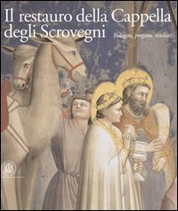 Il restauro della cappella degli Scrovegni - Indagini, progetto, risultati. Ediz. italiana e inglese. Con CD-ROM