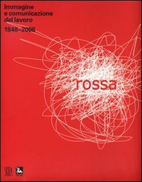 Rossa - Immagine e comunicazione del lavoro 1848-2006