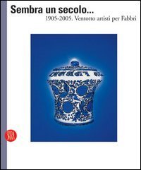 Sembra un secolo - .. 1905-2005. Ventotto artisti per Fabbri. Ediz. italiana e inglese