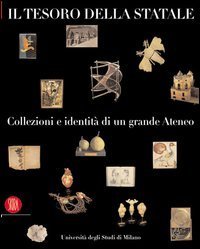 Il tesoro della Statale - Collezioni e identit&agrave; di un grande ateneo