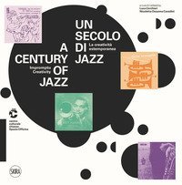Un secolo di jazz. La creativit&agrave; estemporanea-A century of jazz. Impromptu creativity