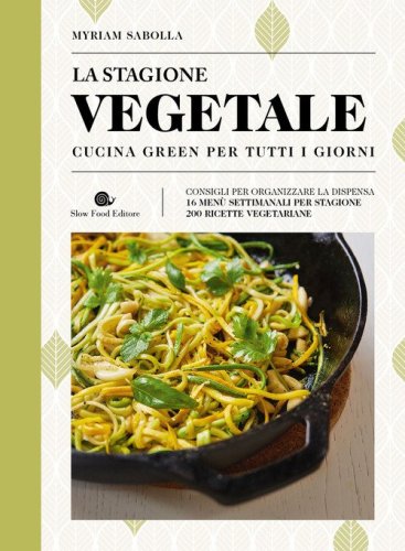 La stagione vegetale. Cucina green per tutti i giorni