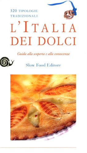 L'Italia dei dolci. Guida alla scoperta e alla conoscenza
