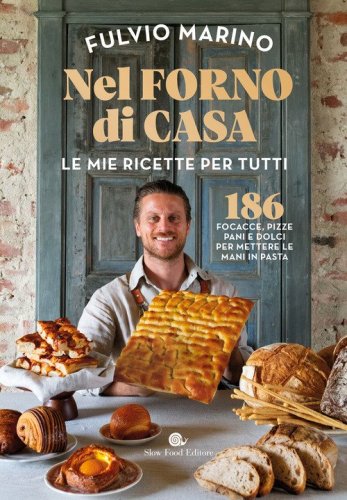 Nel forno di casa. Le mie ricette per tutti. 186 focacce, pizze, pani e dolci per mettere le mani in pasta