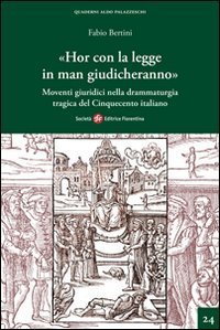 Hor con la legge in man giudicheranno&raquo; - Movimenti giuridici nella drammaturgia tragica del Cinquecento italiano