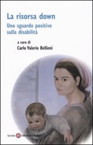 La risorsa down. Uno sguardo positivo sulla disabilit&agrave;