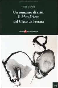 Un romanzo di crisi. &laquo;Il Mambriano&raquo; del Cieco da Ferrara