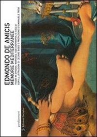 Memorie mediterranee - Viaggi in Spagna, Marocco, Costantinopoli e Sicilia