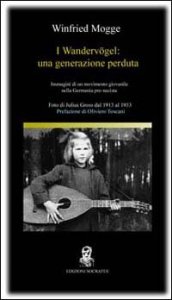 I Wanderv&ouml;gel: una generazione perduta - Immagini di un movimento nella Germania prenazista