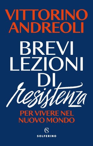 Brevi lezioni di resistenza. Per vivere nel nuovo mondo