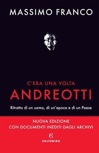 C'era una volta Andreotti. Ritratto di un uomo, di un'epoca e di un Paese
