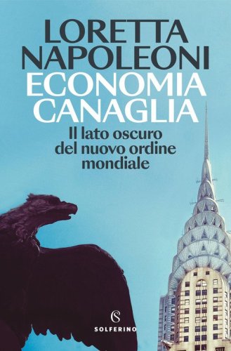 Economia canaglia. Il lato oscuro del nuovo ordine mondiale
