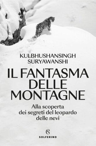 Il fantasma delle montagne. Alla scoperta dei segreti del leopardo delle nevi