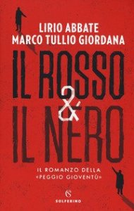 Il rosso & il nero. Il romanzo della &laquo;Peggio giovent&ugrave;&raquo;