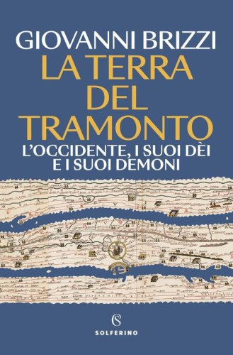 La terra del tramonto. L'Occidente, i suoi d&egrave;i e i suoi demoni
