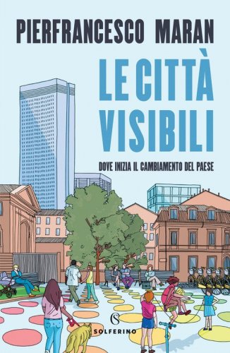 Le citt&agrave; visibili. Dove inizia il cambiamento del Paese