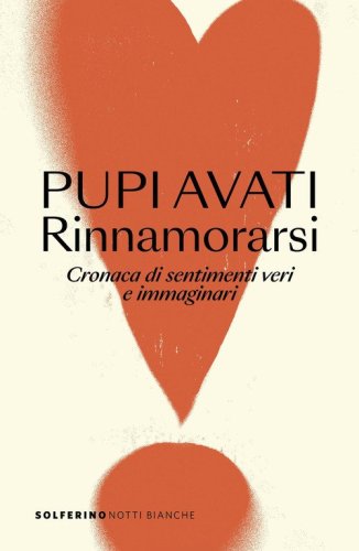 Rinnamorarsi. Cronaca di sentimenti veri e immaginari