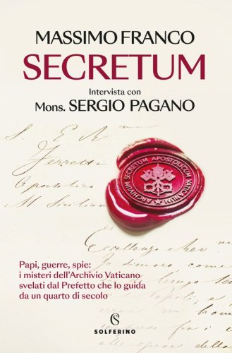 Secretum. Papi, guerre, spie: i misteri dell'Archivio Vaticano svelati dal prefetto che lo guida da un quarto di secolo