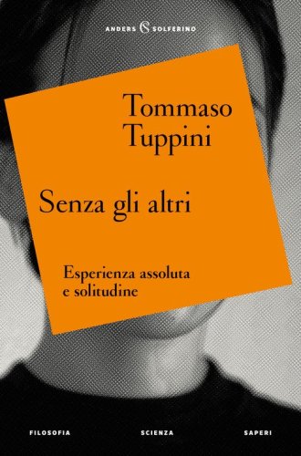 Senza gli altri. Esperienza assoluta e solitudine