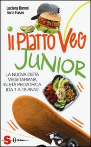Il piatto veg junior. La nuova dieta vegetariana in et&agrave; pediatrica (1-18 anni)