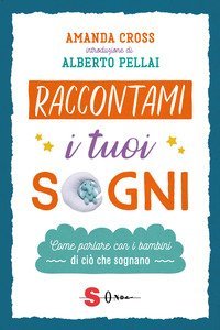 Raccontami i tuoi sogni. Come parlare con i bambini di ci&ograve; che sognano
