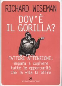 Dov'&egrave; il gorilla? Fattore attenzione: impara a cogliere tutte le opportunit&agrave; che la vita ti offre