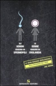 Gli uomini vengono da Spermopoli, le donne vengono da Ovulandia - Le vere ragioni (biologiche) delle differenze fra i sessi
