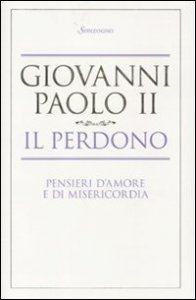 Il perdono - Pensieri d'amore e di misericordia