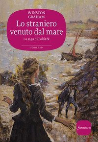 Lo straniero venuto dal mare. La saga di Poldark
